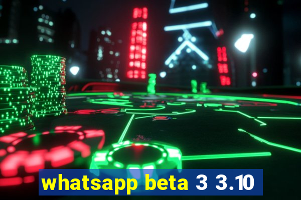 whatsapp beta 3 3.10